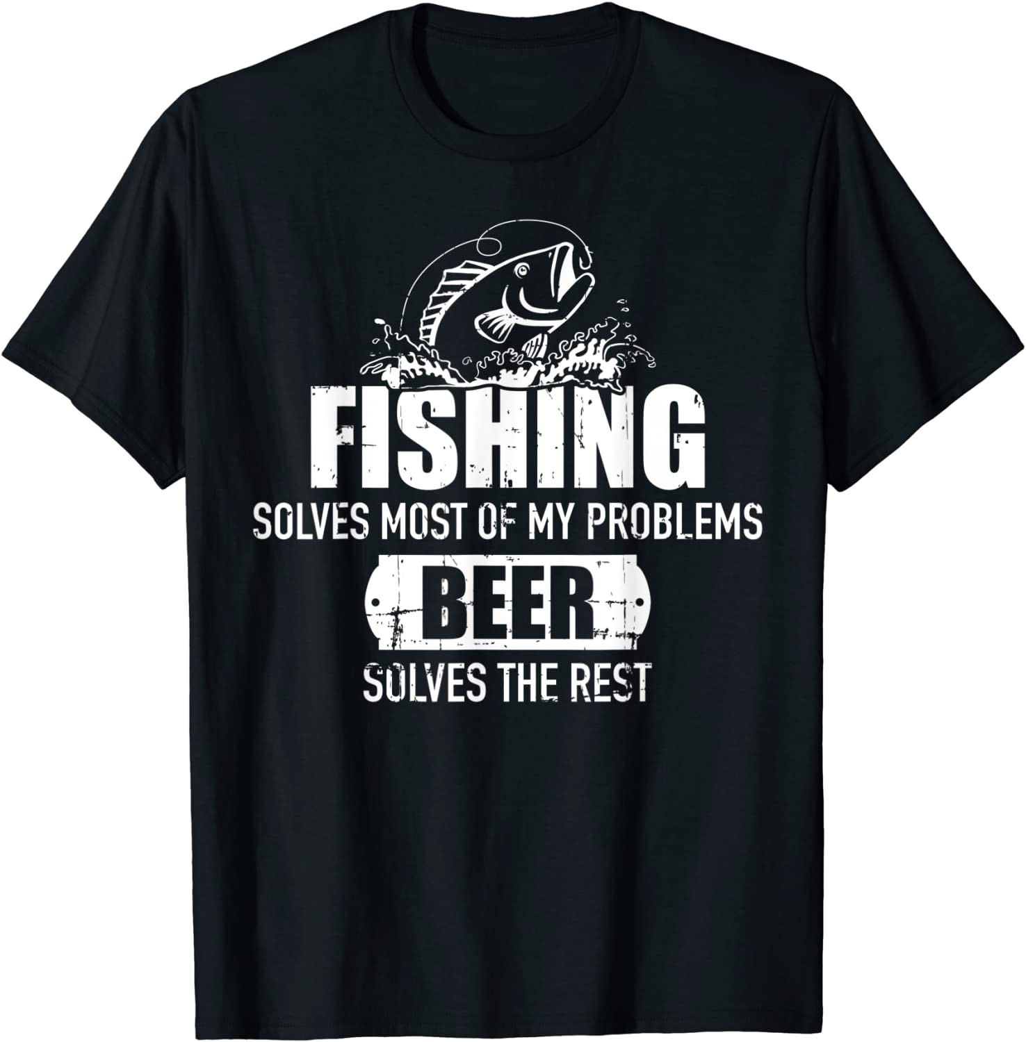 Fishing Solves Most Of My Problems Beer Solves The Rest