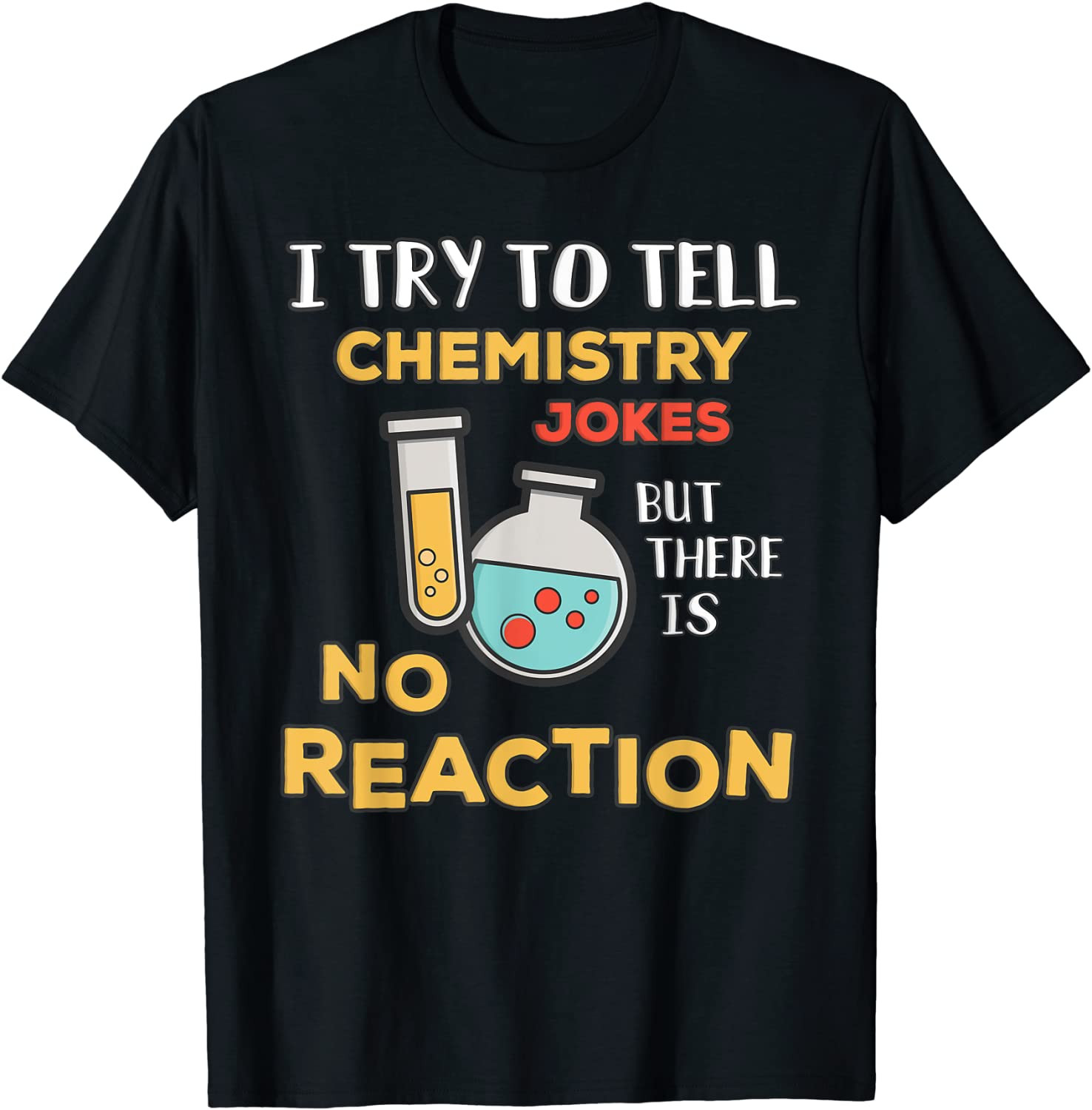 I Try To Tell Chemistry Jokes No Reaction: