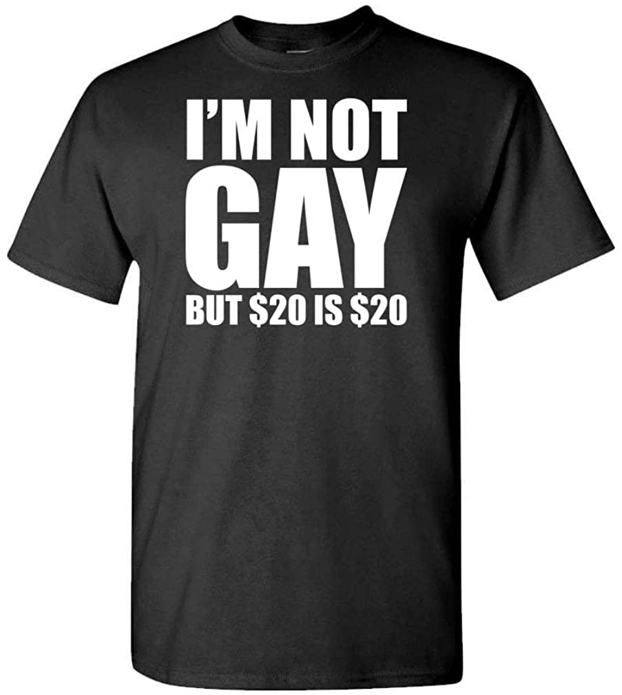 I'm NOT Gay BUT $20 Is $20