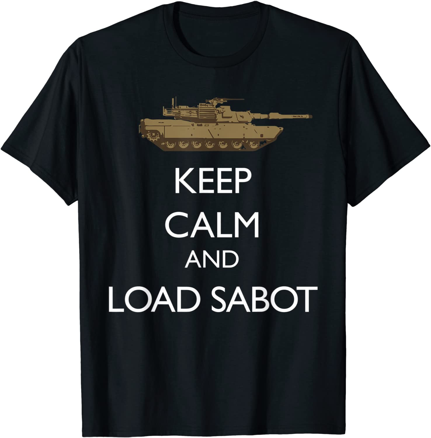 Keep Calm And Load Sabot Military Tanker M1 Abrams