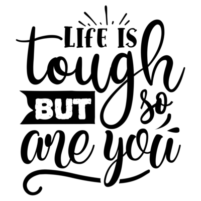 Life Is Tough But So Are You 01 Shirt