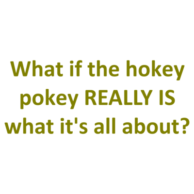 What If The Hokey Pokey Really Is What Its All About Shirt Shirt