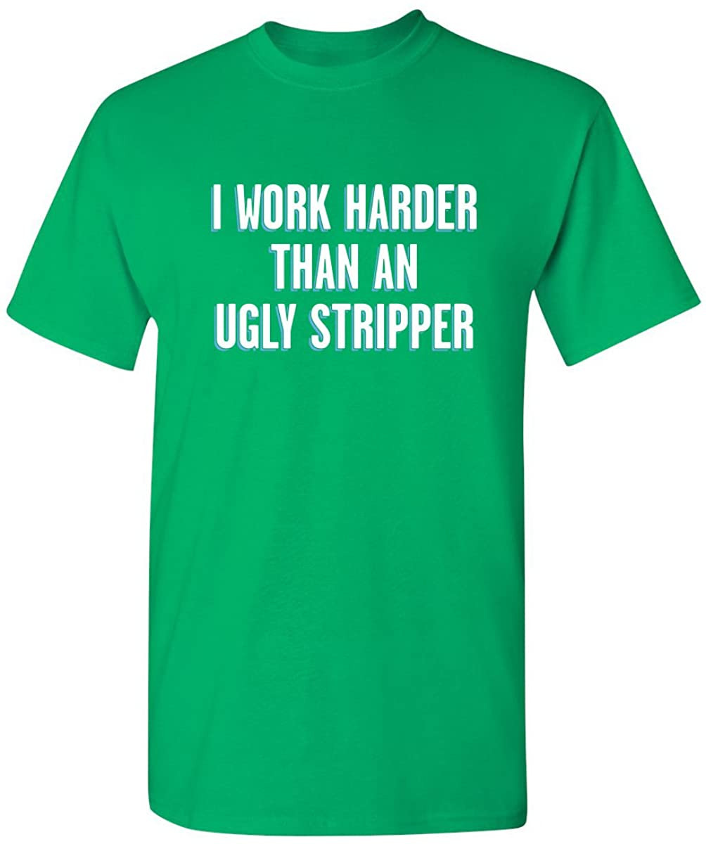 Work Harder Than An Ugly Stripper Novelty 