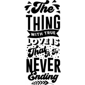 The Thing With True Love Is That It Is Never Ending T-Shirt
