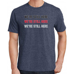 We're Still Here T-Shirt
